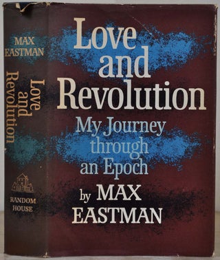 Item #017525 LOVE AND REVOLUTION. My Journey Through An Epoch. Signed by Max Eastman. Max Eastman