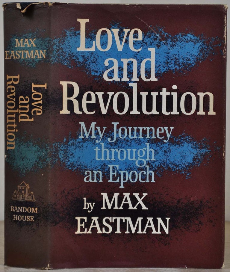 Item #017525 LOVE AND REVOLUTION. My Journey Through An Epoch. Signed by Max Eastman. Max Eastman.