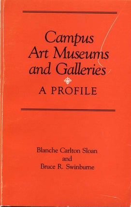 Item #017542 Campus Art Museums and Galleries: A Profile. Blanche Carlton Sloan, Bruce R. Swinburne