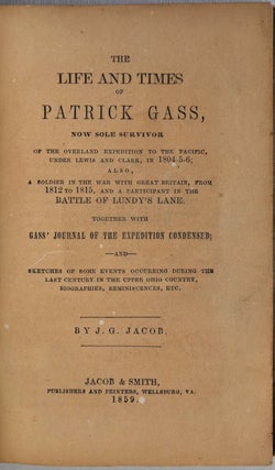 Item #017587 THE LIFE AND TIMES OF PATRICK GASS, Now Sole Survivor of the Overland Expedition to...