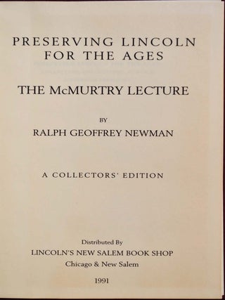 PRESERVING LINCOLN FOR THE AGES: Collectors, Collections, and Our Sixteenth President. Limited edition signed by Ralph G. Newman.