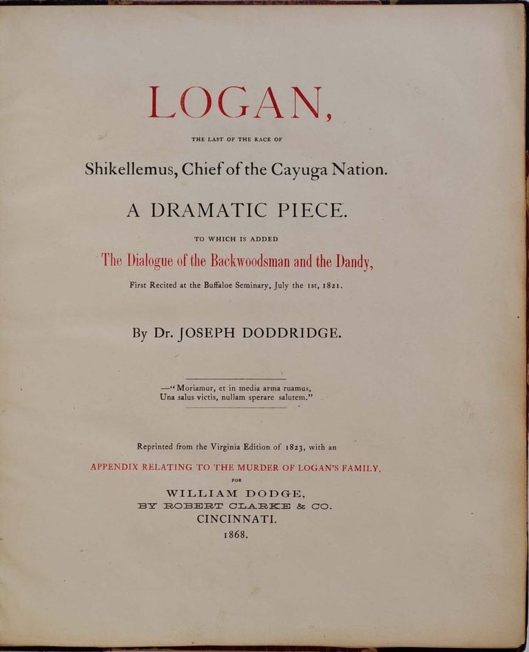Item #017705 LOGAN, THE LAST OF THE RACE OF SHIKELLEMUS, CHIEF OF THE CAYUGA NATION. A Dramatic Piece. To which is added The Dialogue of the Backwoodsman and the Dandy, First Recited at the Buffaloe Seminary, July the 1st, 1821. Joseph Doddridge.