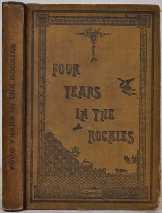 Item #017708 FOUR YEARS IN THE ROCKIES; or, The Adventures of Isaac P. Rose, of Shenango...