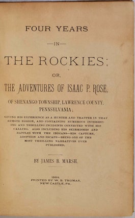 FOUR YEARS IN THE ROCKIES; or, The Adventures of Isaac P. Rose, of Shenango Township, Lawrence County, Pennsylvania...