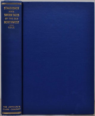 Item #017712 STAGECOACH AND TAVERN TALES OF THE OLD NORTHWEST. Harry Ellsworth Cole