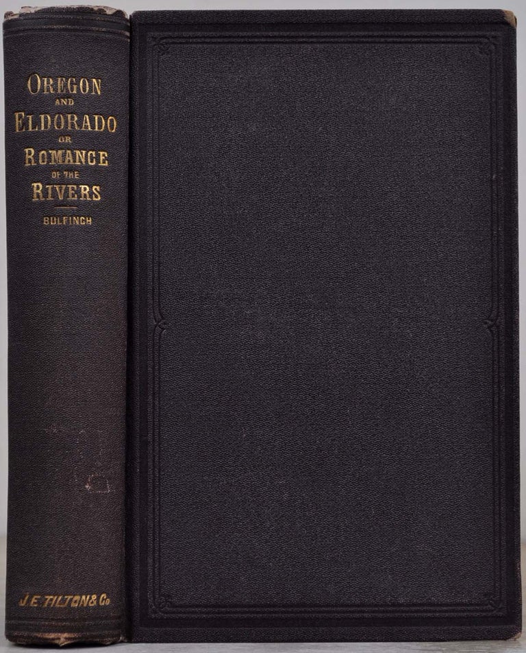 Item #017730 OREGON AND ELDORADO; or, Romance of the Rivers. Thomas Bulfinch.