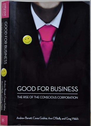 Item #017828 GOOD FOR BUSINESS. The Rise of the Conscious Corporation. Signed by Greg Welch....