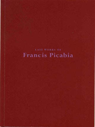 Item #017846 FRANCIS PICABIA. September 20 to December 16, 2000. Francis Picabia, Kathy S....