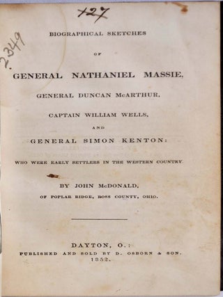 BIOGRAPHICAL SKETCHES OF GENERAL NATHANIEL MASSIE, General Duncan McArthur, Captain William Wells, and General Simon Kenton: Who Were Early Settlers in the Western Country.