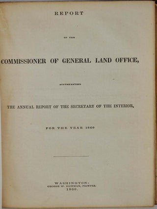 REPORT OF THE COMMISSIONER OF GENERAL LAND OFFICE, Accompanying the Annual Report of the Secretary of the Interior, for the Year 1860.