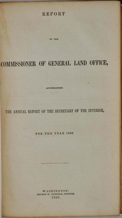 REPORT OF THE COMMISSIONER OF GENERAL LAND OFFICE, Accompanying the Annual Report of the Secretary of the Interior, for the Year 1860.