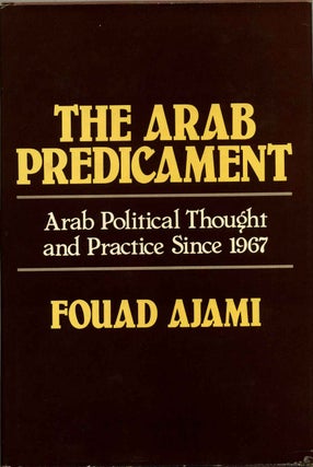 Item #017997 The Arab Predicament: Arab Political Thought and Practice Since 1967. Fouad Ajami