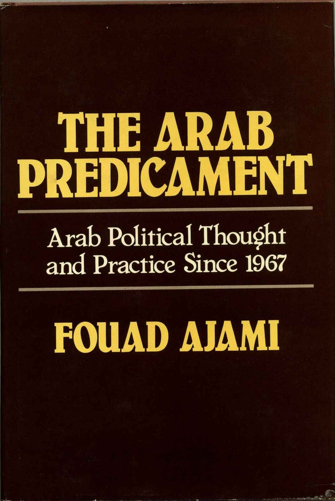 Item #017997 The Arab Predicament: Arab Political Thought and Practice Since 1967. Fouad Ajami.