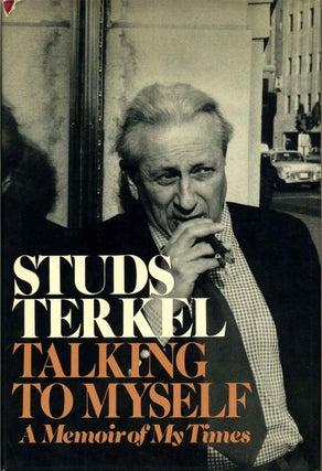 Item #018045 TALKING TO MYSELF. A Memoir of My Times. Signed and inscribed by Studs Terkel. Studs...