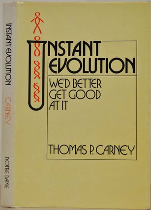 Item #018111 INSTANT EVOLUTION: We'd Better Get Good at It. Thomas P. Carney