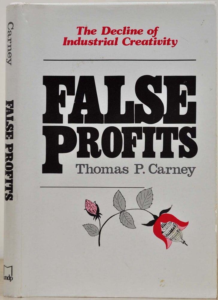 Item #018113 False Profits: Decline of Industrial Creativity. Thomas P. Carney.