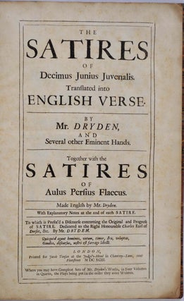 THE SATIRES OF DECIMUS JUNIUS JUVENALIS. Translated into English Verse by Mr. Dryden, and Several other Eminent Hands. Together with the SATIRES OF AULUS PERSIUS FLACCUS. Made English by Mr. Dryden.