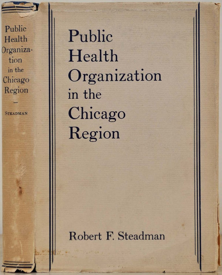 Item #018150 PUBLIC HEALTH ORGANIZATION IN THE CHICAGO REGION. Robert F. Steadman.