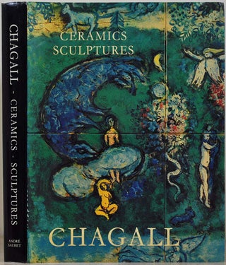 Item #018182 THE CERAMICS AND SCULPTURES OF CHAGALL. Marc Chagall, Andre Malraux, Charles Sorlier