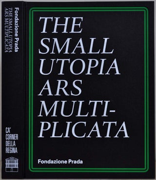 Item #018247 The Small Utopia: Ars Multiplicata. Charles Esche, Nicholas Fox Weber, Elena Gigli,...