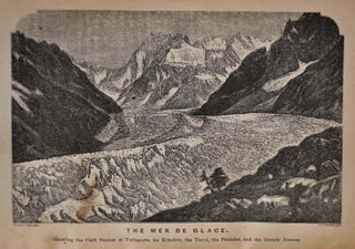 THE GLACIERS OF THE ALPS. Being a Narrative of Excusions and Ascents, an Account of the Origin and Phenomena of Glaciers, and An Exposition of the Physical Principles to which they are related.