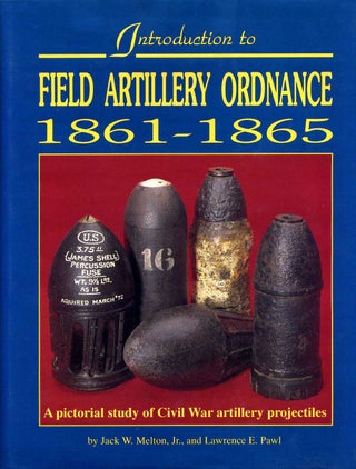 Item #018267 Introduction to Field Artillery Ordnance 1861-1865. Signed by Jack W. Melton Jr. and...