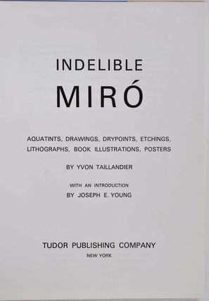 INDELIBLE MIRO. Aquatints, Drawings, Drypoints, Etchings, Lithographs, Book Illustrations, Posters. Complete with 3 original lithographs.