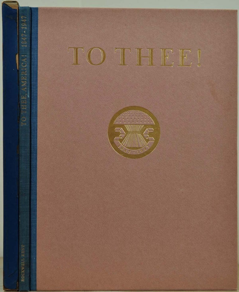 Item #018373 To Thee! A Toast In Celebration Of A Century Of Opportunity And Accomplishment In America 1847-1947. Limited edition signed by Rockwell Kent. Rockwell Kent.