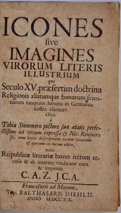 Icones sive Imagines virorum literis illustrium qui Seculo XV. praesertim doctrina religionis aliarumque bonarum scientiarum tanquam lumina in Germania nostra claruere.