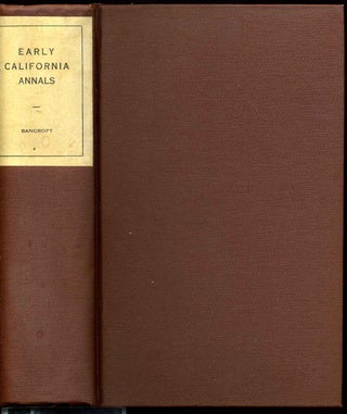 Item #018506 EARLY CALIFORNIA ANNALS. Being That Part of the Author's Series on the History of...