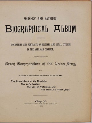 SOLDIERS' AND PATRIOTS' BIOGRAPHICAL ALBUM Containing Biographies and Portraits of Soldiers and Loyal Citizens In the American Conflict, Together with the Great Commanders of the Union Army.