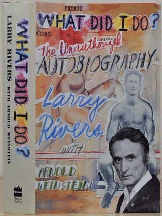Item #018680 WHAT DID I DO: The Unauthorized Autobiography. Signed and inscribed by Larry Rivers....