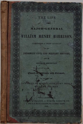 Item #018719 THE LIFE OF MAJOR-GENERAL WILLIAM HENRY HARRISON, Comprising a Brief Account of His...
