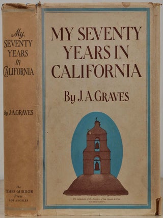 Item #018777 MY SEVENTY YEARS IN CALIFORNIA 1857-1927. Signed and inscribed by J. A. Graves. J. A...