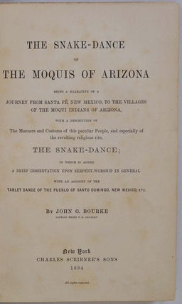 THE SNAKE - DANCE OF THE MOQUIS OF ARIZONA. Being a Narrative of a Journey from Santa Fe, New Mexico, to the Villages of the Moqui Indians of Arizona, with a Description of the Manners and Customs of This Peculiar People, and Especially of the Revolting Religious Rite, The Snake Dance.