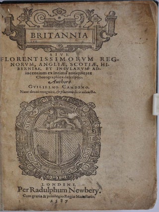 BRITANNIA SIVE FLORENTISSIMORUM REGNORUM, ANGLIAE, SCOTIAE, HIBERNIAE, ET INSULARUM adiacentium ex intima antiquitate Chorographica descriptio.