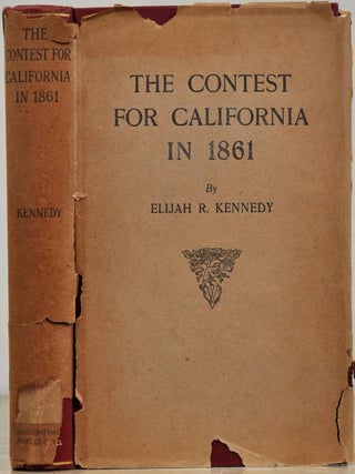 Item #018862 THE CONTEST FOR CALIFORNIA IN 1861. Elijah R. Kennedy