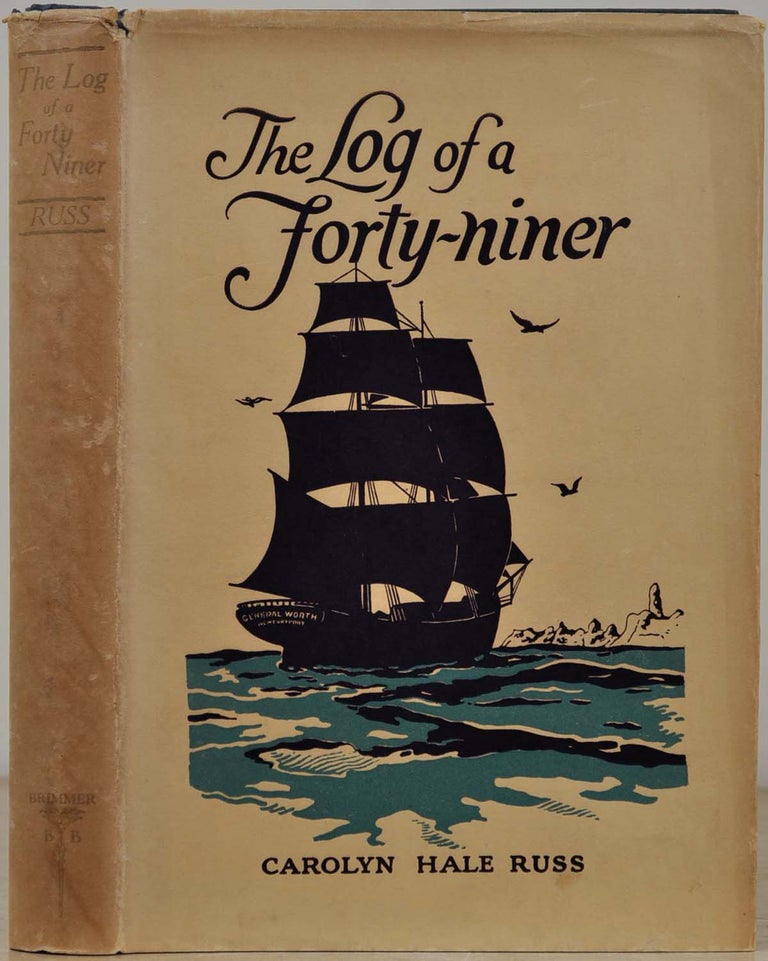 Item #018899 THE LOG OF A FORTY-NINER. Journal of a Voyage from Newburyport to San Francisco on the Brig General Worth Commanded by Captain Samuel Walton. Kept by Richard Hale Newbury, Mass. Carolyn Hale Russ, Richard Hale.