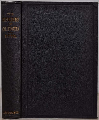 Item #018907 THE RESOURCES OF CALIFORNIA, Comprising the Society, Climate, Salubrity, Scenery,...