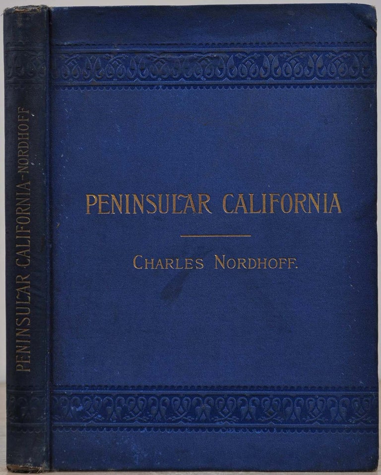 Item #018934 PENINSULAR CALIFORNIA. Some Account of the Climate, Soil, Productions, and Present Condition Chiefly of the Northern Half of Lower California. Charles Nordhoff.