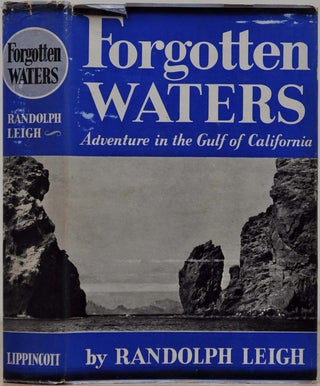 Item #018948 FORGOTTEN WATERS. Adventures in the Gulf of California. Randolph Leigh