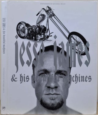 Item #018956 JESSE JAMES & HIS BEAUTIFUL MOTORCYCLES. Steve Appleford, Nathaniel Welch