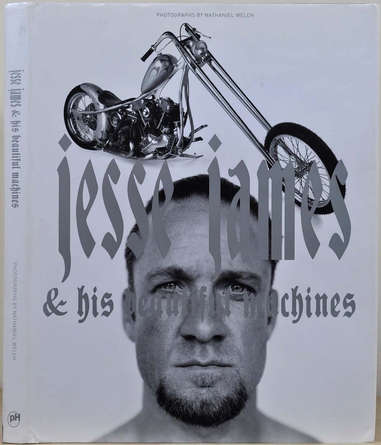 Item #018956 JESSE JAMES & HIS BEAUTIFUL MOTORCYCLES. Steve Appleford, Nathaniel Welch.