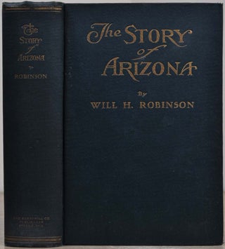 Item #019047 THE STORY OF ARIZONA. Signed by Will H. Robinson. Will H. Robinson