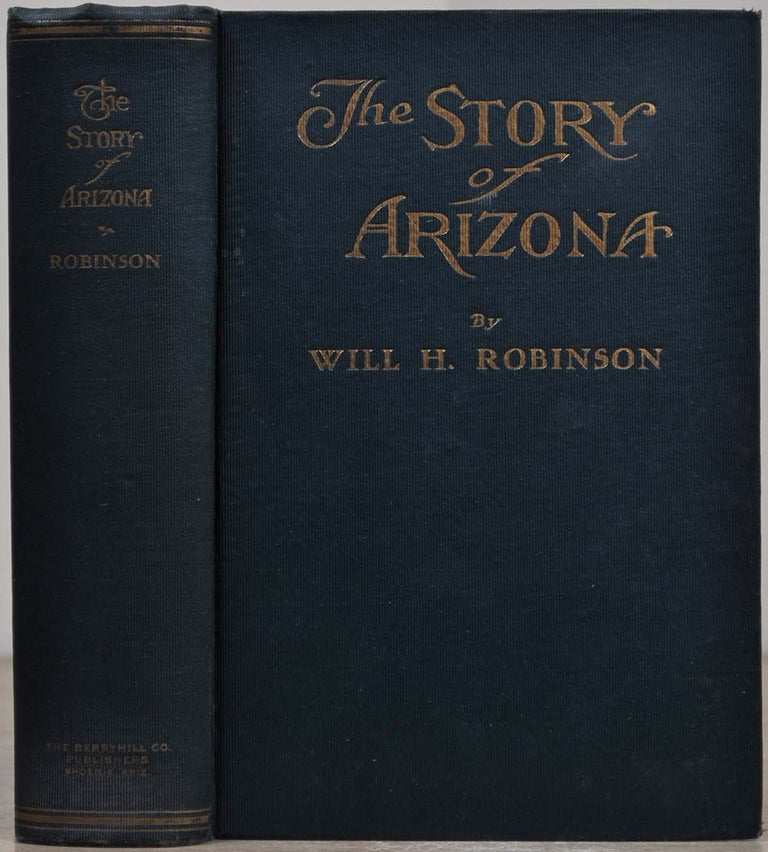 Item #019047 THE STORY OF ARIZONA. Signed by Will H. Robinson. Will H. Robinson.