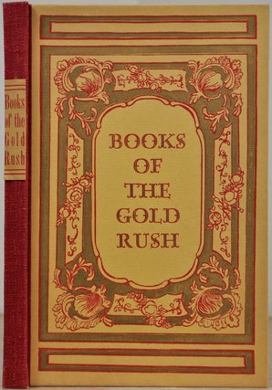 Item #019077 BOOKS OF THE CALIFORNIA GOLD RUSH. A Centennial Selection. Carl I. Wheat