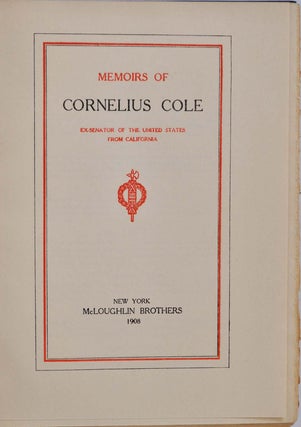 MEMOIRS OF CORNELIUS COLE Ex-Senator of the United States from California.