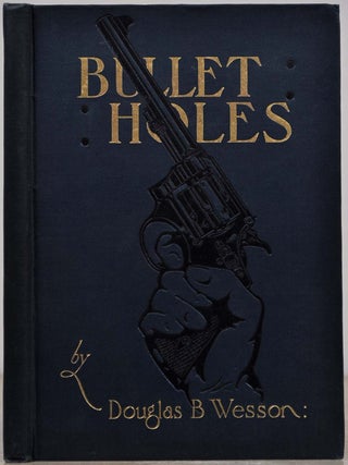 Item #019168 BULLET HOLES. A Record of Records. Douglas B. Wesson
