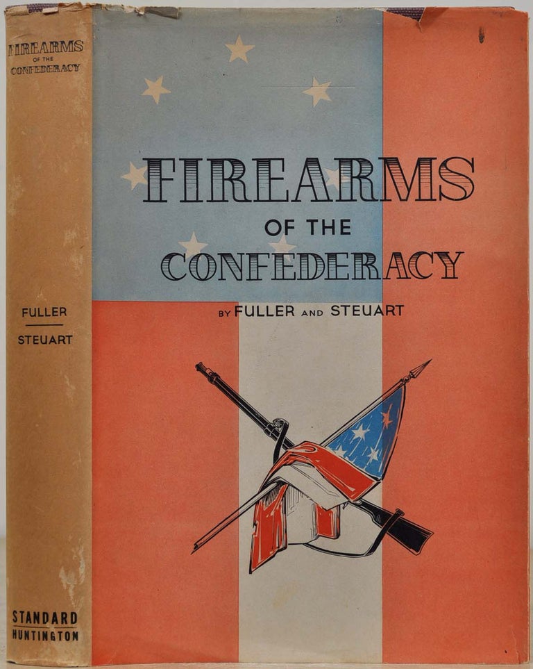 Item #019169 FIREARMS OF THE CONFEDERACY. The Shoulder Arms, Pistols and Revolvers of the Confederate Soldier, including the Regular United States Models, the Imported Arms and Thos Manufactured within the Confederacy. Claud E. Fuller, Richard D. Steuart.