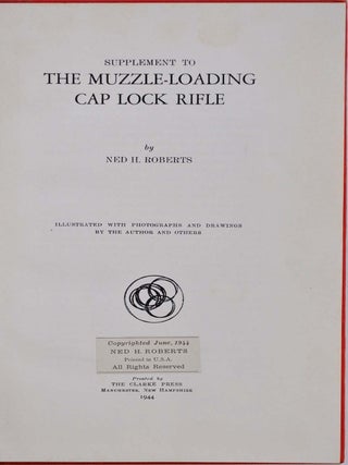 THE MUZZLE-LOADING CAP LOCK RIFLE. Signed and inscribed by Ned H. Roberts. With Supplement volume, with a typed letter signed by Ned H. Roberts